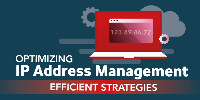 Optimizing IP Address Management – Efficient Strategies