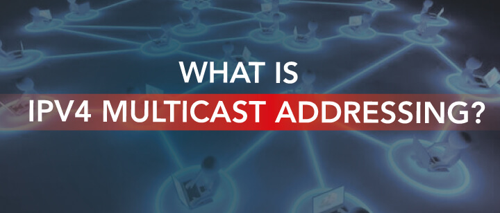 What is IPv4 Multicast Addressing?
