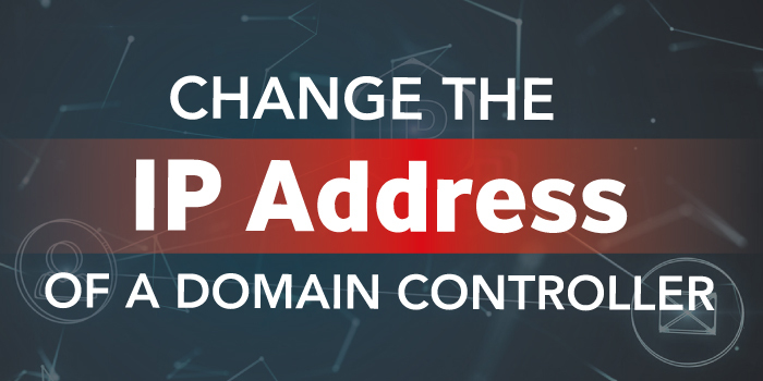 Change the IP Address of a Domain Controller – Tips and Best Practices