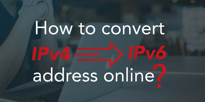 Convert IPv6 to IPv4 Address Online – Is it Possible?