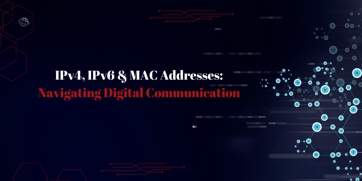 IPv4, IPv6 & MAC Addresses: Navigating Digital Communication