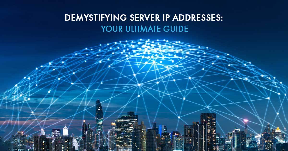 Demystifying Server IP Addresses: Unraveling the Complexity