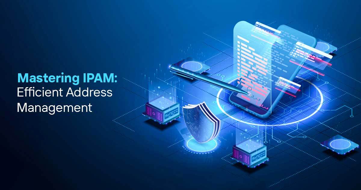 Mastering IPAM: Efficient Address Management