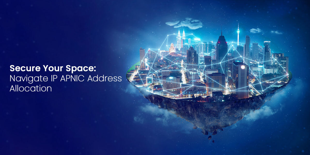 Secure Your Space: Navigate IP APNIC Address Allocation